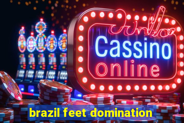 brazil feet domination